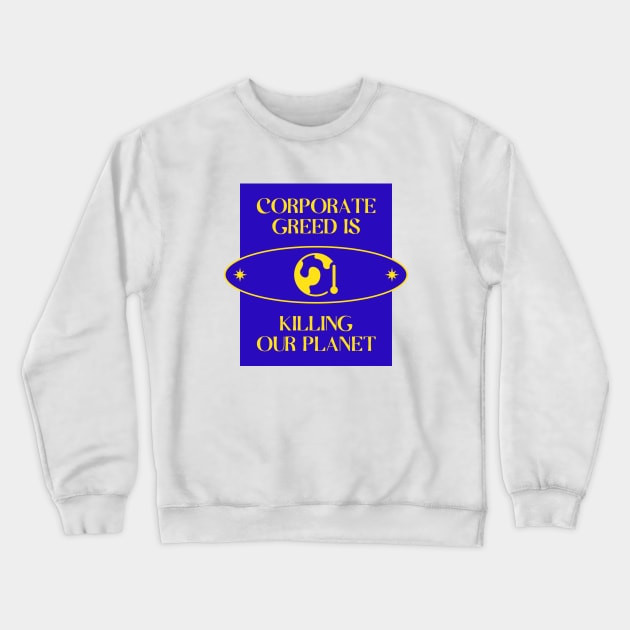 Corporate Greed Is Killing The Planet Crewneck Sweatshirt by Football from the Left